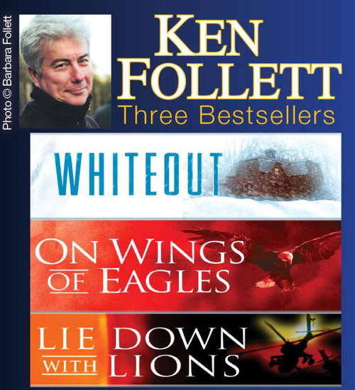 Book cover of Ken Follett  Three Bestsellers: Whiteout, On wing of eagles, Lie down with lions