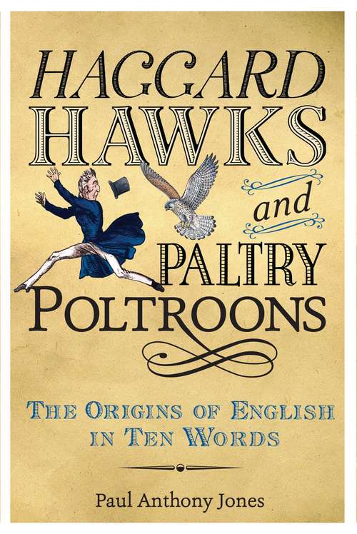Book cover of Haggard Hawks and Paltry Poltroons: The Origins of English in Ten Words