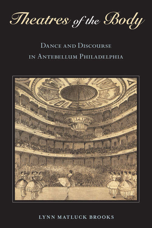 Book cover of Theatres of the Body: Dance and Discourse in Antebellum Philadelphia
