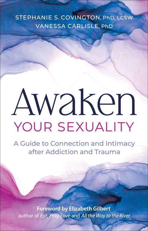Book cover of Awaken Your Sexuality: A Guide to Connection and Intimacy after Addiction and Trauma