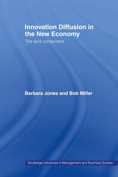 Innovation Diffusion in the New Economy: The Tacit Component (Routledge Advances In Management And Business Studies)