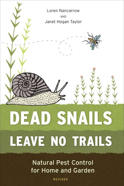 Book cover of Dead Snails Leave No Trails, Revised: Natural Pest Control for Home and Garden