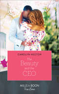 The Beauty and the CEO: A Beauty For The Billionaire (accidental Heirs) / The Beauty And The Ceo / His Pregnant Sleeping Beauty (Once Upon A Tiara Ser. #Book 3)