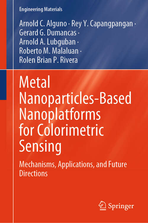 Book cover of Metal Nanoparticles-Based Nanoplatforms for Colorimetric Sensing: Mechanisms, Applications, and Future Directions (Engineering Materials)