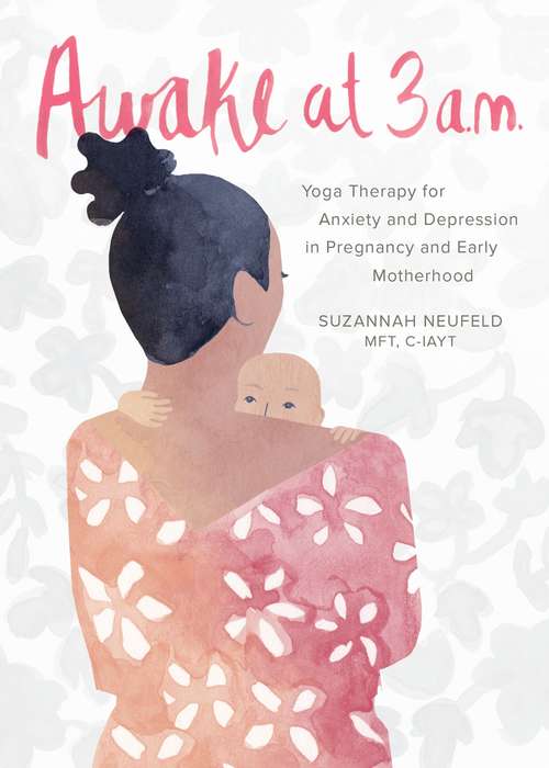 Book cover of Awake at 3 a.m.: Yoga Therapy for Anxiety and Depression in Pregnancy and Early Motherhood