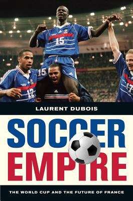 Book cover of Soccer Empire: The World Cup and the Future of France
