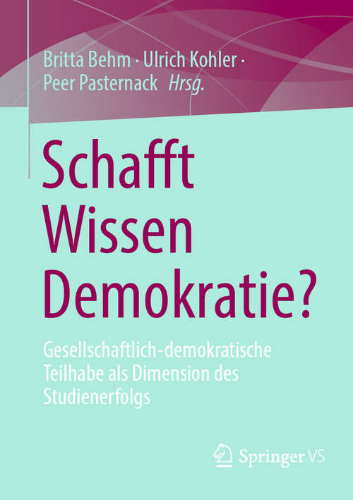 Book cover of Schafft Wissen Demokratie?: Gesellschaftlich-demokratische Teilhabe als Dimension des Studienerfolgs
