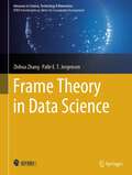 Frame Theory in Data Science (Advances in Science, Technology & Innovation)