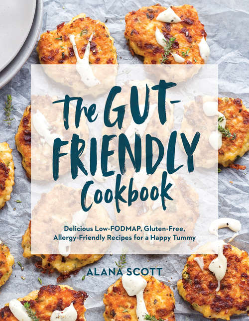 Book cover of The Gut-Friendly Cookbook: Delicious Low-fodmap, Gluten-free, Allergy-friendly Recipes For A Happy Tummy