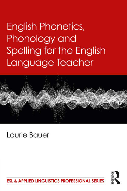 Book cover of English Phonetics, Phonology and Spelling for the English Language Teacher (ESL & Applied Linguistics Professional Series)