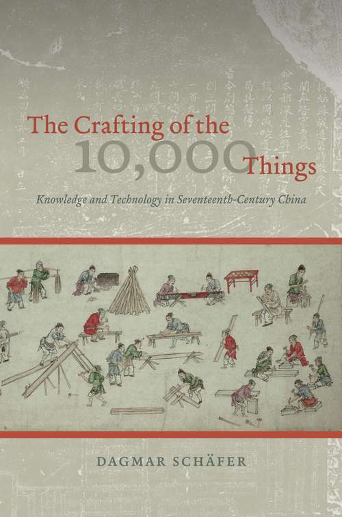 Book cover of The Crafting of the 10,000 Things: Knowledge and Technology in Seventeenth-Century China