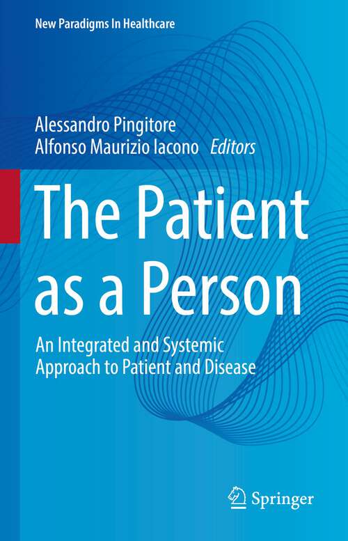 Book cover of The Patient as a Person: An Integrated and Systemic Approach to Patient and Disease (1st ed. 2023) (New Paradigms in Healthcare)