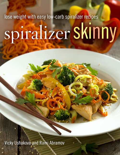Book cover of Spiralizer Skinny: Lose Weight with Easy Low-Carb Spiralizer Recipes