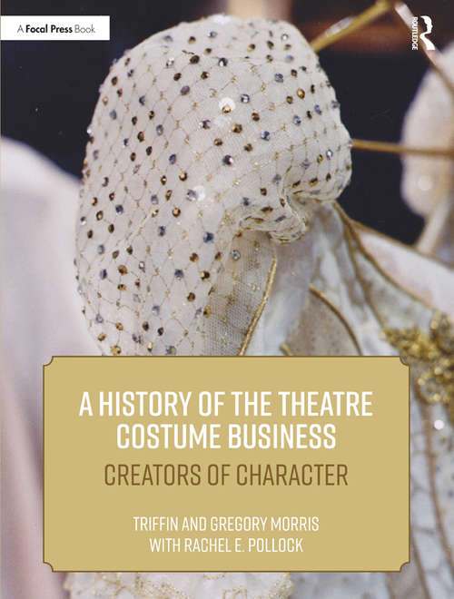 Book cover of A History of the Theatre Costume Business: Creators of Character