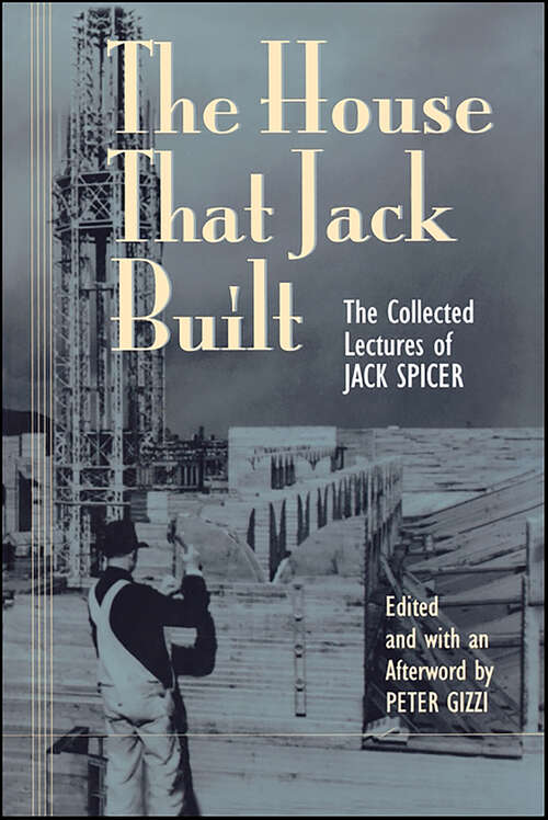 Book cover of The House That Jack Built: The Collected Lectures of Jack Spicer