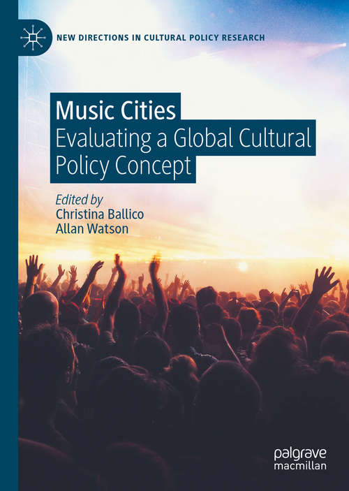 Music Cities: Evaluating a Global Cultural Policy Concept (New Directions in Cultural Policy Research)