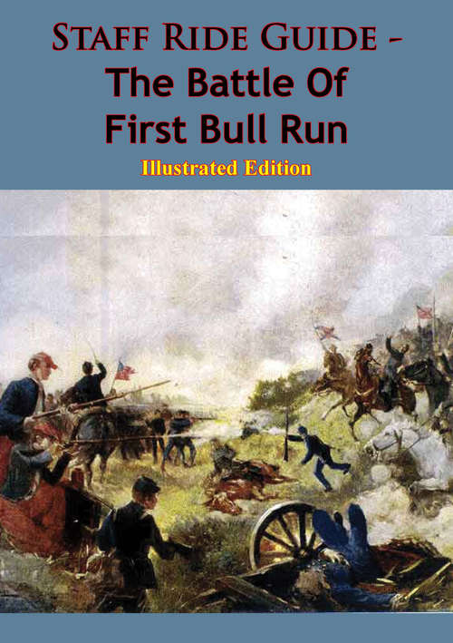 Book cover of Staff Ride Guide - The Battle Of First Bull Run [Illustrated Edition]