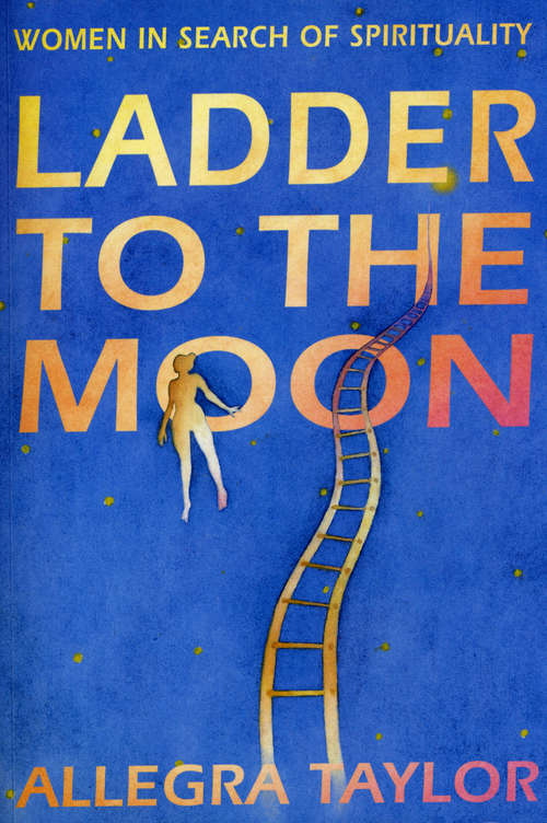 Book cover of Ladder To The Moon: Women in Search of Spirituality
