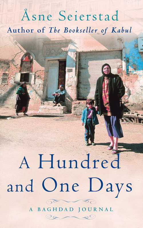 A Hundred And One Days: A Baghdad Journal - from the bestselling author of The Bookseller of Kabul