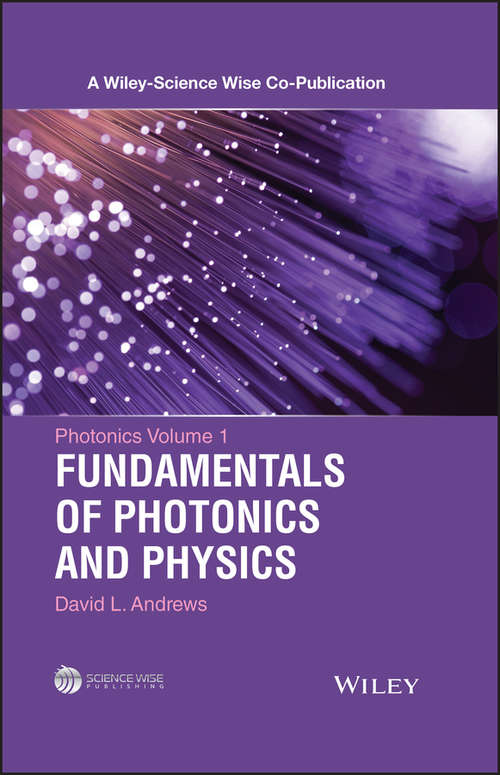Photonics, Volume 1: Fundamentals of Photonics and Physics (A Wiley-Science Wise Co-Publication)