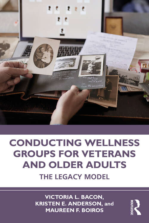 Conducting Wellness Groups for Veterans and Older Adults: The Legacy Model