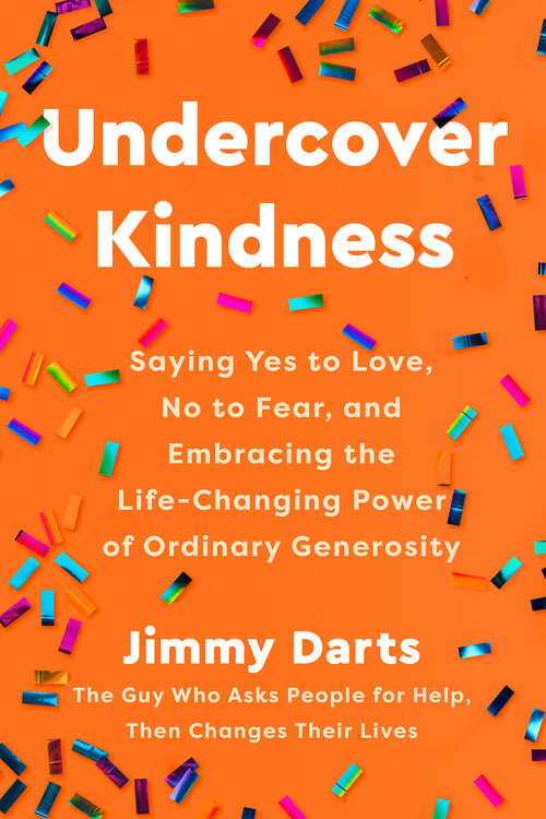 Book cover of Undercover Kindness: Saying Yes to Love, No to Fear, and Embracing the Life-Changing Power of Ordinary Generosity
