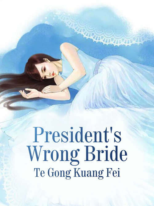 President's Wrong Bride: Volume 4 (Volume 4 #4)