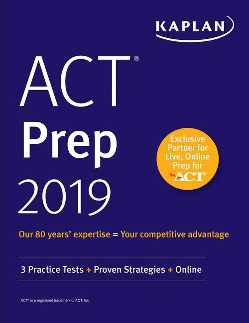 Book cover of ACT Prep 2019: 3 Practice Tests + Proven Strategies + Online (Kaplan Test Prep)