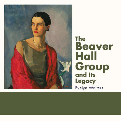Book cover of The Beaver Hall Group and Its Legacy