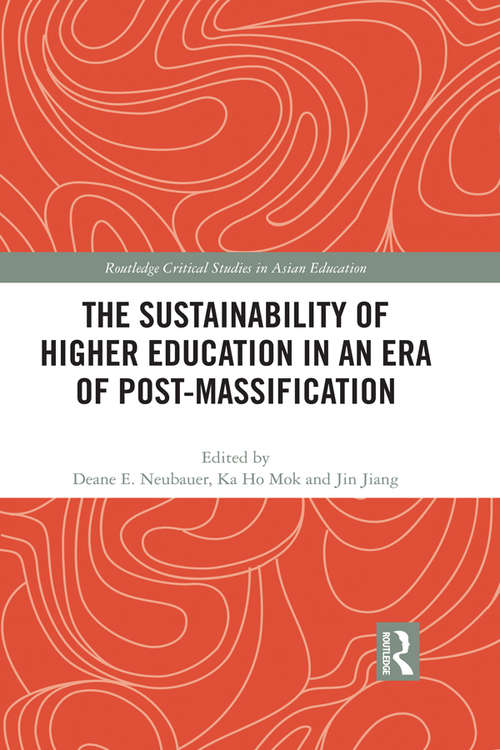 The Sustainability of Higher Education in an Era of Post-Massification (Routledge Critical Studies in Asian Education)