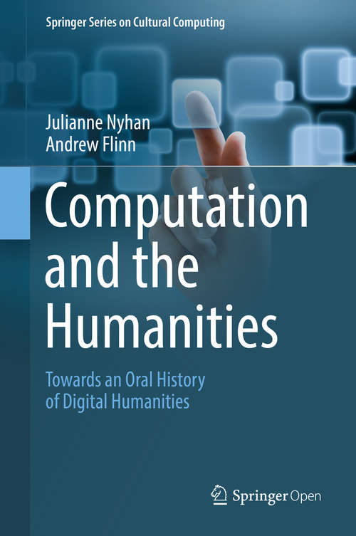 Computation and the Humanities: Towards an Oral History of Digital Humanities (Springer Series on Cultural Computing)