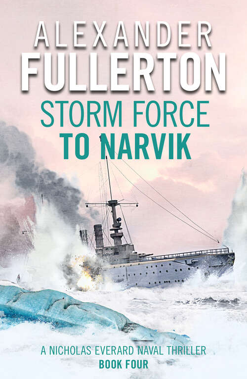 Book cover of Storm Force to Narvik: The Nicholas Everard World War Ii Saga Book 1 (Nicholas Everard Naval Thrillers #1)
