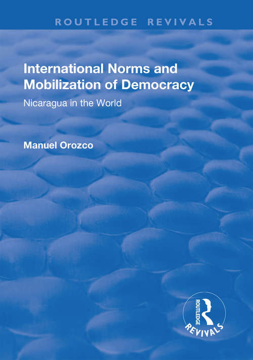 Book cover of International Norms and Mobilization for Democracy: Nicaragua in the World (Routledge Revivals)