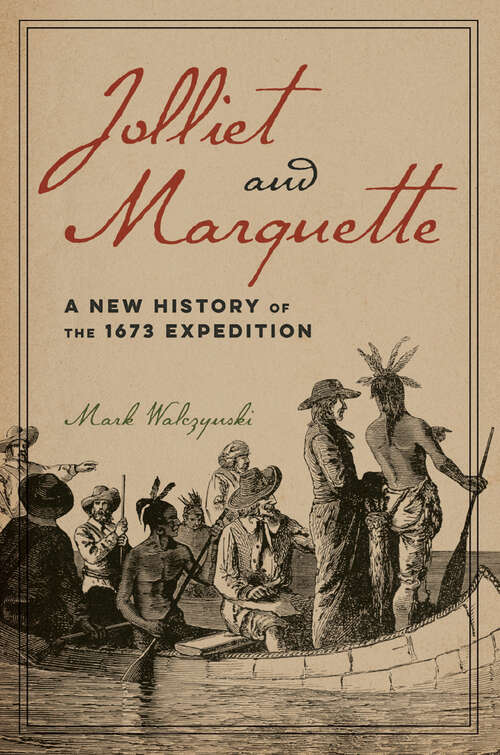 Book cover of Jolliet and Marquette: A New History of the 1673 Expedition