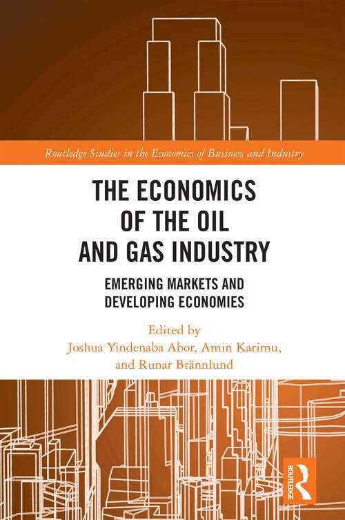 Book cover of The Economics of the Oil and Gas Industry: Emerging Markets and Developing Economies (Routledge Studies in the Economics of Business and Industry)