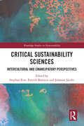 Critical Sustainability Sciences: Intercultural and Emancipatory Perspectives (Routledge Studies in Sustainability)