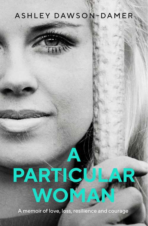 A Particular Woman: A memoir of Love, Loss, Resilience and Courage