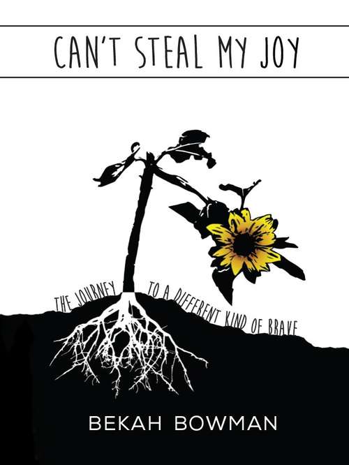 Book cover of Can't Steal My Joy: The Journey to a Different Kind of Brave