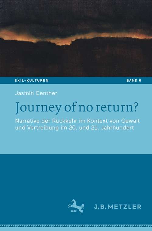 Book cover of Journey of no return?: Narrative der Rückkehr im Kontext von Gewalt und Vertreibung im 20. und 21. Jahrhundert (1. Aufl. 2021) (Exil-Kulturen #6)
