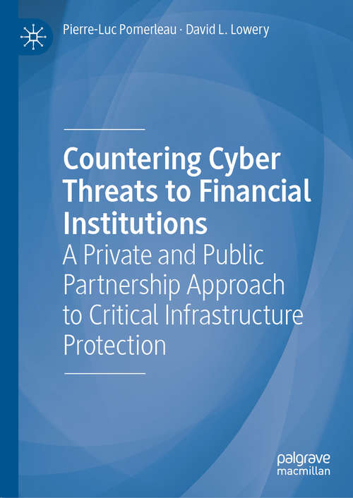 Countering Cyber Threats to Financial Institutions: A Private And Public Partnership Approach To Critical Infrastructure Protection