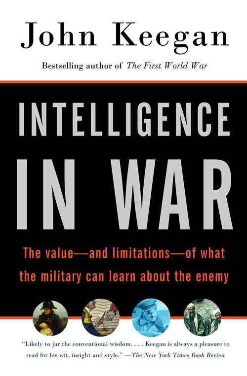 Book cover of Intelligence In War: The Value--and Limitations--of What The Military Can Learn About The Enemy
