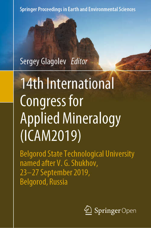 Book cover of 14th International Congress for Applied Mineralogy (ICAM2019): Belgorod State Technological University named after V. G. Shukhov, 23–27 September 2019, Belgorod, Russia (1st ed. 2019) (Springer Proceedings in Earth and Environmental Sciences)