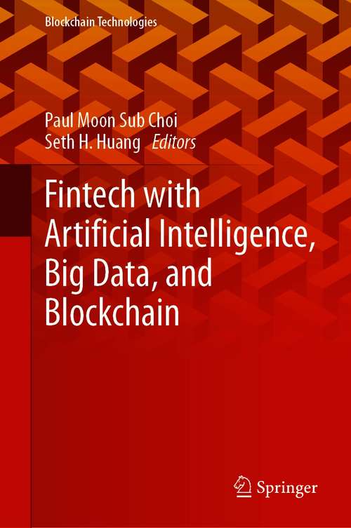 Fintech with Artificial Intelligence, Big Data, and Blockchain (Blockchain Technologies)