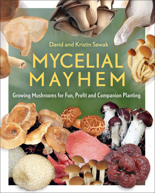 Book cover of Mycelial Mayhem: Growing Mushrooms for Fun, Profit and Companion Planting