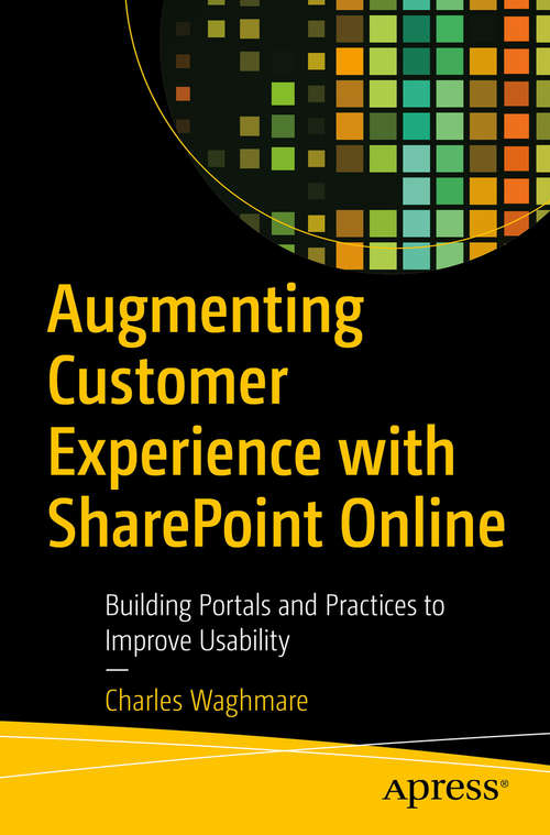 Book cover of Augmenting Customer Experience with SharePoint Online: Building Portals and Practices to Improve Usability (1st ed.)