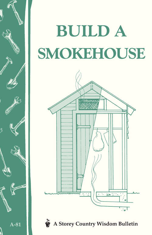 Book cover of Build a Smokehouse: Storey Country Wisdom Bulletin A-81 (Storey Country Wisdom Bulletin Ser.)