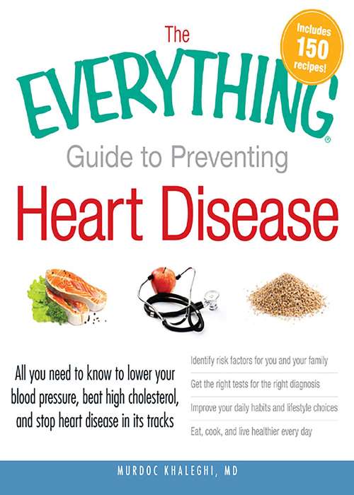 Book cover of The Everything Guide to Preventing Heart Disease: All you need to know to lower your blood pressure, beat high cholesterol, and stop heart disease in its tracks