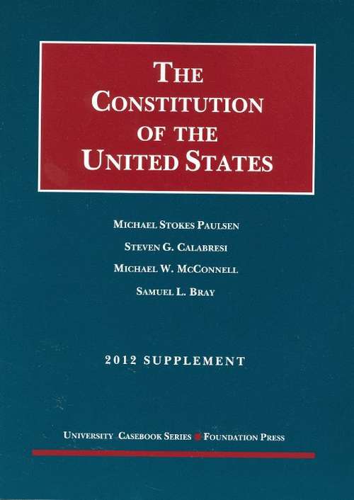 The Constitution of the United States: Text, Structure, History, and Precedent, 2012 Supplement