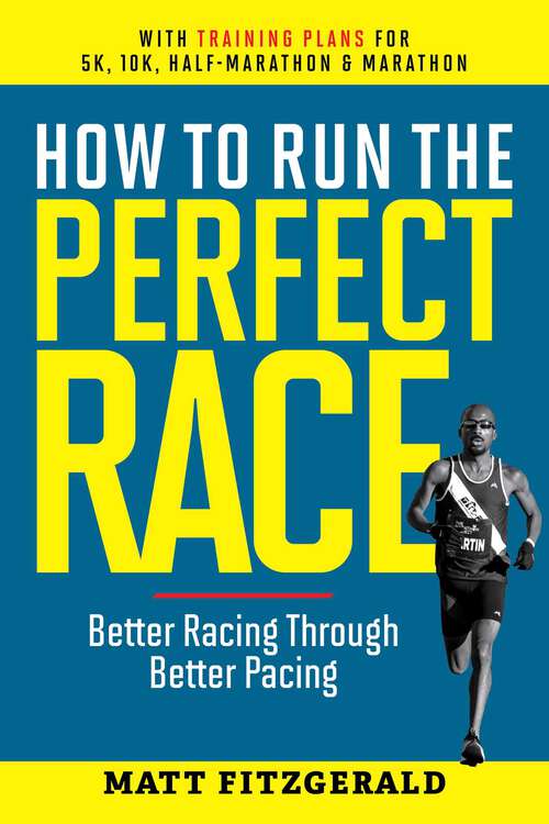 Book cover of How to Run the Perfect Race: Better Racing Through Better Pacing (Revised)