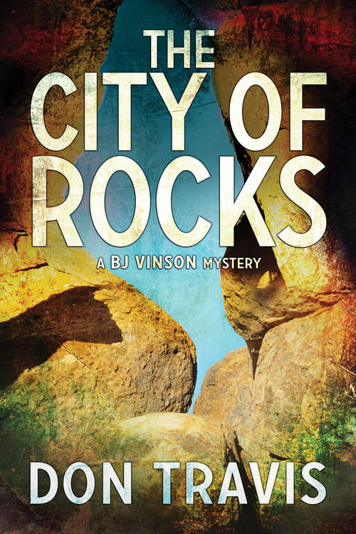 Book cover of The City of Rocks (BJ Vinson Mystery #3)
